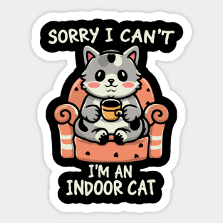 Sorry I Can't I'm An Indoor Cat. Funny Sticker